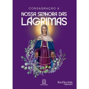 Cosagração a Nossa Senhora das Lágrimas