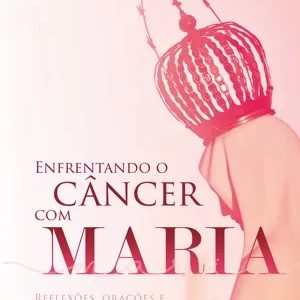 Enfrentando o câncer com Maria