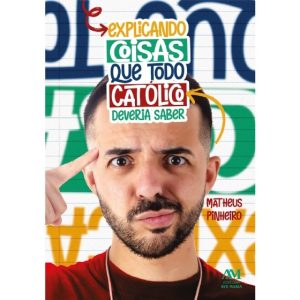 Explicando coisas que todo Católico deveria saber
