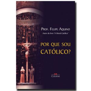 Por que sou católico?